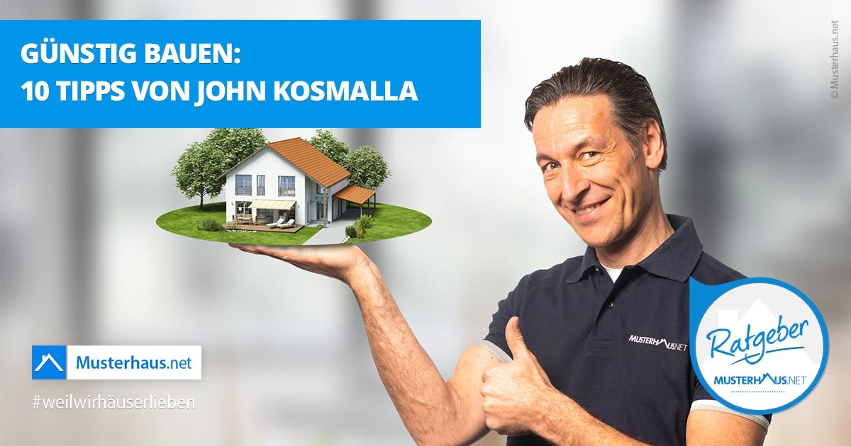 Günstig ein Haus bauen: 12 Tipps von John Kosmalla